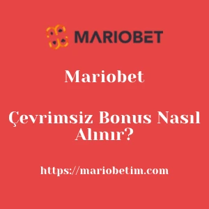 Mariobet Çevrimsiz Bonus Nasıl Alınır?